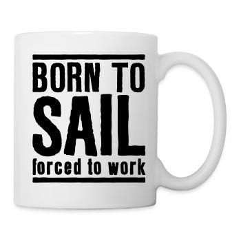 Sailing Born to Sail Forced to Work - Tasse - Weiß - Rechts