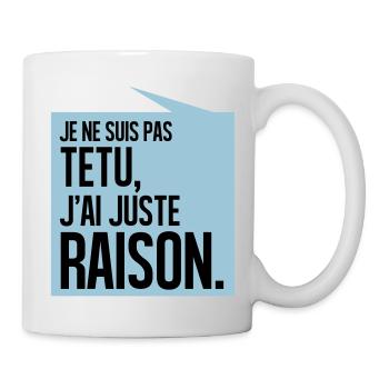 JE NE SUIS PAS TETU J'AI JUSTE RAISON - Mug blanc - blanc - Droite