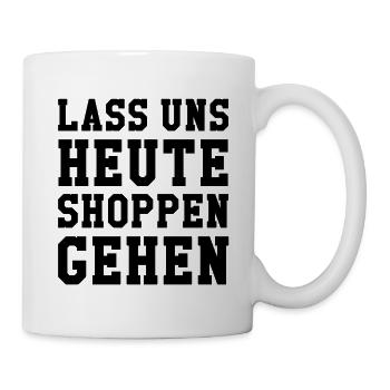 Lass uns Heute shoppen gehen - Tasse - Weiß - Rechts