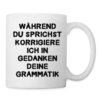 Während Du Sprichst Korrigiere Ich In Gedanken - Tasse - Weiß - Rechts