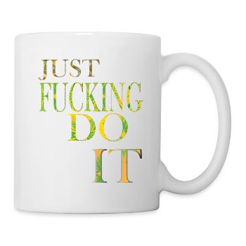 Just fucking do it funny shirt for men and women. - Mug - white - Right