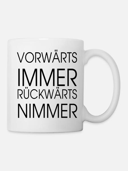 vorwaerts immer rückwärts nimmer - Tasse - Weiß