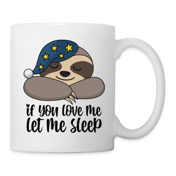 Faultier Schlafmütze If you love me let me sleep - Tasse - Weiß - Rechts