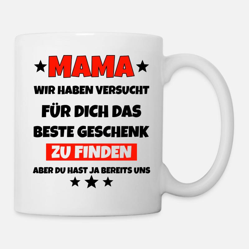 Mama wir haben versucht das beste Geschenk gesucht - Tasse - Weiß