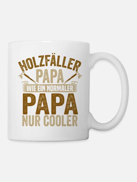 Holzfäller Papa Wie ein Normaler Papa Nur Cooler - Tasse - Weiß