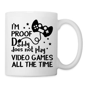 I'm Proof Daddy Does Not Play Video Games - Mug - white - Right