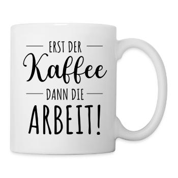Erst der Kaffee dann die Arbeit Büro Home Office - Tasse - Weiß - Rechts