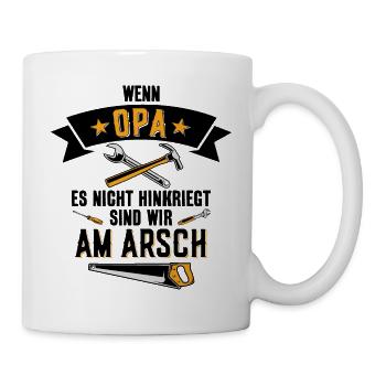 WENN OPA ES NICHT HINKRIEGT SIND WIR AM ARSCH - Tasse - Weiß - Rechts