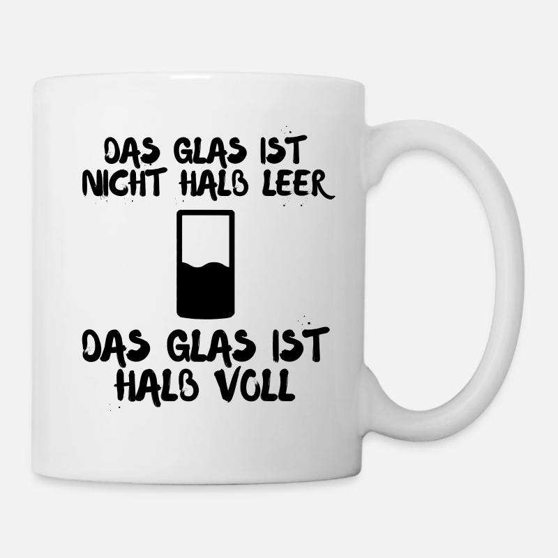 Das Glas ist nicht halb leer Das Glas ist halb - Tasse - Weiß