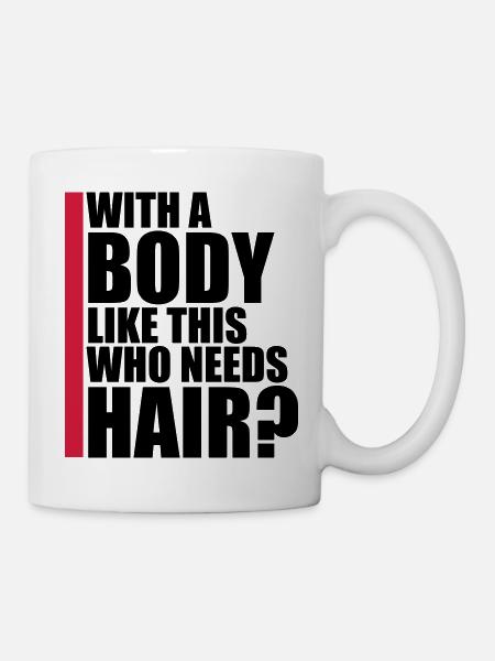 Who Needs Hair Spruch - Tasse - Weiß