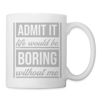 boring life without me - Tasse - Weiß - Rechts