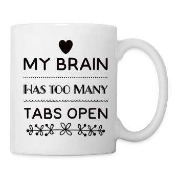 My Brain Has Too Many Tabs Open - Tasse - Weiß - Rechts