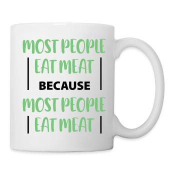 most people eat meat because most people eat meat - Mug - white - Right