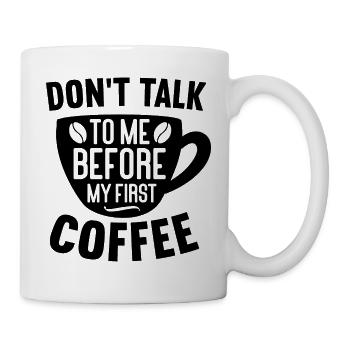Sprich erst nach meinem ersten Kaffee mit mir. - Tasse - Weiß - Rechts