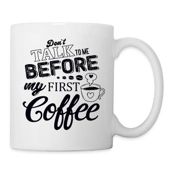 Sprich erst nach meinem ersten Kaffee mit mir. - Tasse - Weiß - Rechts