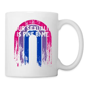 Your Sexuality Is Fine Bi Me Bisexual - Tasse - Weiß - Rechts