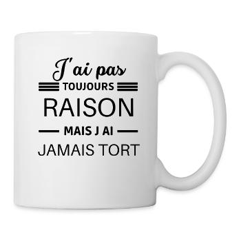 J ai pas toujours raison mais j ai jamais tort - Mug blanc - blanc - Droite