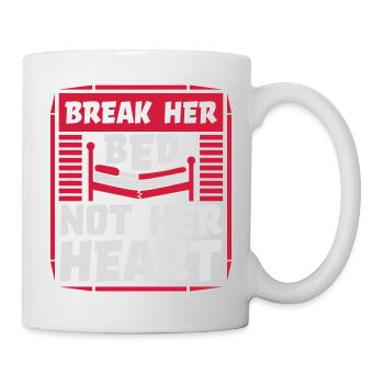 break her bed Zitat - Tasse - Weiß - Rechts