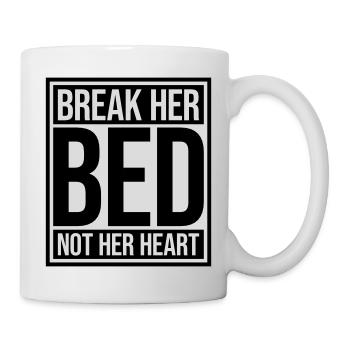 break her bed Zitat - Tasse - Weiß - Rechts