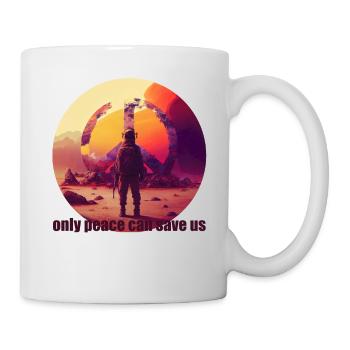 only peace can save us - nur Frieden rettet uns - Tasse - Weiß - Rechts