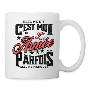 elle me dit : c'est moi ou l'armée... - Mug blanc - blanc - Droite