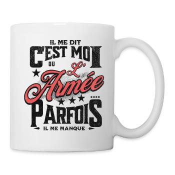 il me dit : c'est moi ou l'armée... - Mug blanc - blanc - Droite