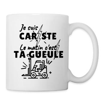 je suis cariste , le matin c'est ta gueule !! - Mug blanc - blanc - Droite