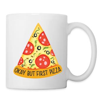 Okay, but first Pizza - Tasse - Weiß - Rechts