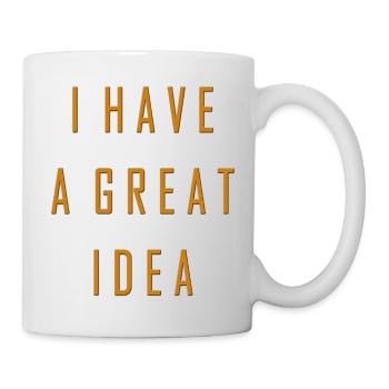 I have a great idea - Tasse - Weiß - Rechts