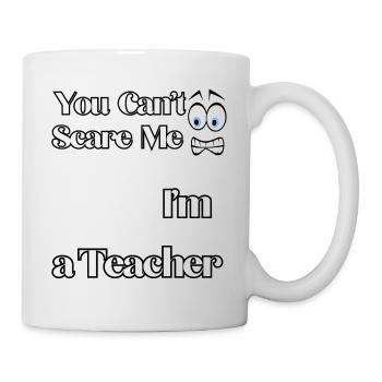 Du kannst mich nicht erschrecken, ich bin Lehrerin - Tasse - Weiß - Rechts