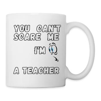 Du kannst mich nicht erschrecken, ich bin Lehrerin - Tasse - Weiß - Rechts