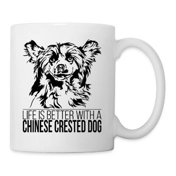 Chinese Crested Dog life is better Hunde Wilsigns - Tasse - Weiß - Rechts