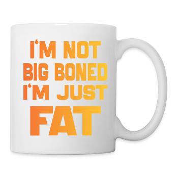 I'm Not Big Boned I'm Just Fat Funny sayings quote - Mug - white - Right