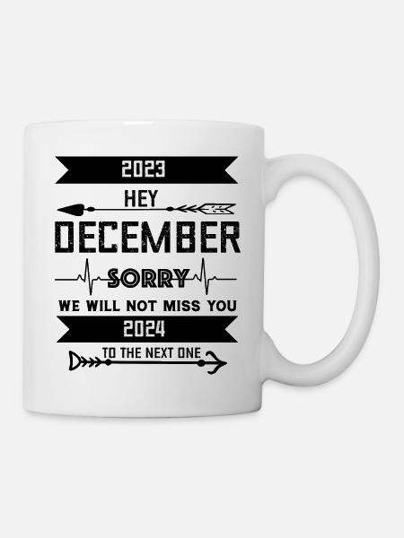 DEZEMBER tut uns leid, wir werden dich nicht vermissen - Tasse - Weiß