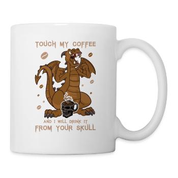 touch my coffee and i will drink - Kaffee Sprüche - Tasse - Weiß - Rechts