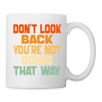Schau nicht zurück, du gehst nicht in diese Richtung, lustig - Tasse - Weiß - Rechts