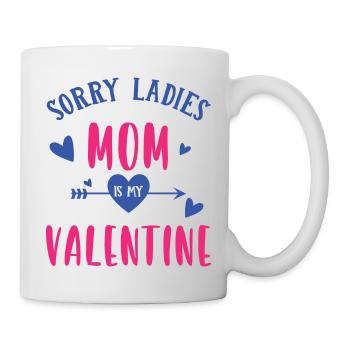 Sorry Ladies, Mama ist mein Valentinstag. - Tasse - Weiß - Rechts