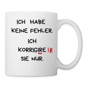 Ich habe keine Fehler. Ich korrigiere sie nur. - Tasse - Weiß - Rechts