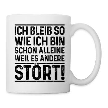 Ich bleib so wie ich bin, weil es andere stört - Tasse - Weiß - Rechts
