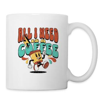 All i need is a Coffee - Tasse - Weiß - Rechts