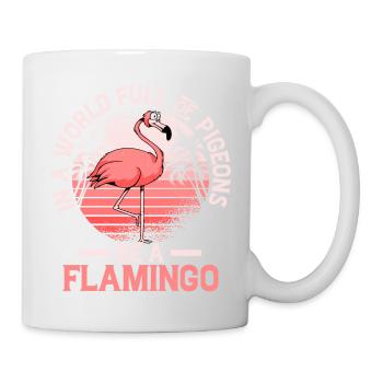 In A World Full Of Pigeons Be A Flamingo Cute Pink - Tasse - Weiß - Rechts