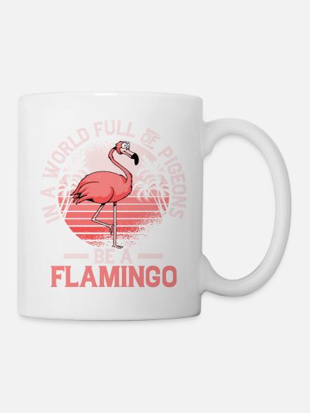 In A World Full Of Pigeons Be A Flamingo Cute Pink - Tasse - Weiß