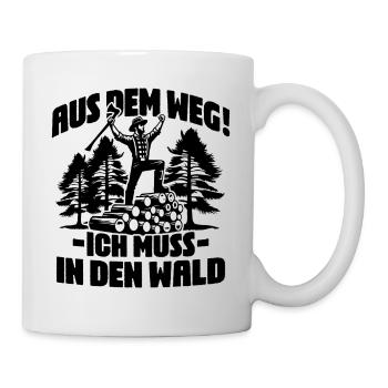 Aus dem Weg ich muss in den Wald Holzfäller Spruch - Tasse - Weiß - Rechts
