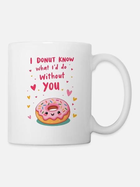 I donut know what I'd do without you - Tasse - Weiß