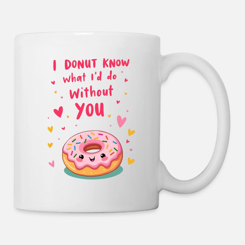 I donut know what I'd do without you - Tasse - Weiß