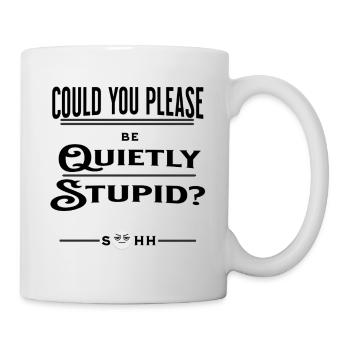Could You Please Be Quietly Stupid? - Mug - white - Right