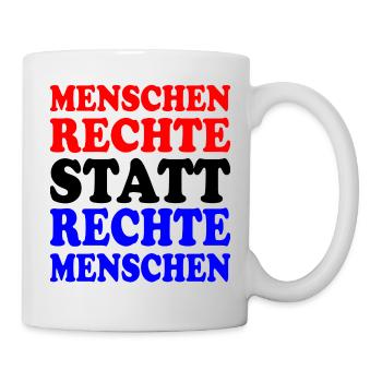 menschenrechte statt rechte menschen - Tasse - Weiß - Rechts