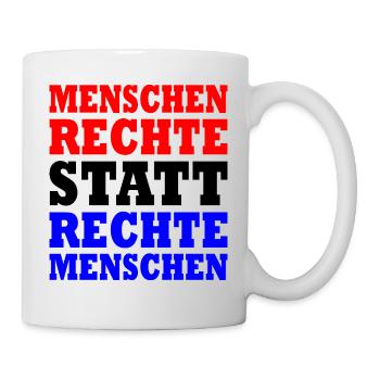 menschenrechte statt rechte menschen - Tasse - Weiß - Rechts