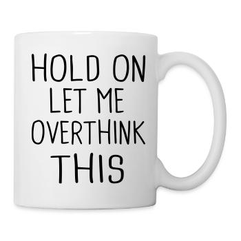 warte, lass mich das noch mal überdenken - Tasse - Weiß - Rechts
