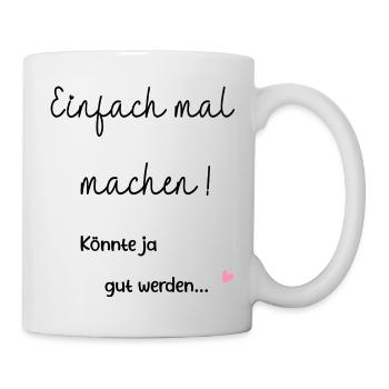 Einfach mal machen. Motivation, Erfolg,Selbstliebe - Tasse - Weiß - Rechts